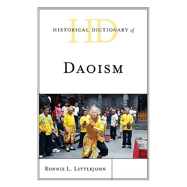 Historical Dictionary of Daoism / Historical Dictionaries of Religions, Philosophies, and Movements Series, Ronnie L. Littlejohn