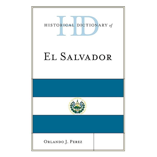 Historical Dictionary of El Salvador / Historical Dictionaries of the Americas, Orlando J. Perez