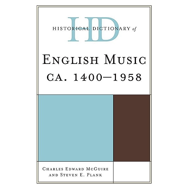 Historical Dictionary of English Music / Historical Dictionaries of Literature and the Arts, Charles Edward McGuire, Steven E. Plank