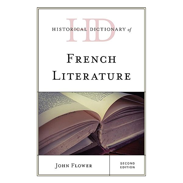 Historical Dictionary of French Literature / Historical Dictionaries of Literature and the Arts, John Flower