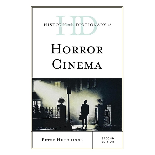 Historical Dictionary of Horror Cinema / Historical Dictionaries of Literature and the Arts, Peter Hutchings