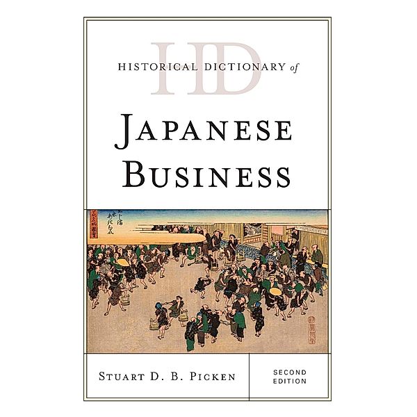 Historical Dictionary of Japanese Business / Historical Dictionaries of Professions and Industries, Stuart D. B. Picken