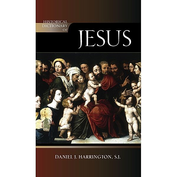 Historical Dictionary of Jesus / Historical Dictionaries of Religions, Philosophies, and Movements Series Bd.102, Sj Harrington