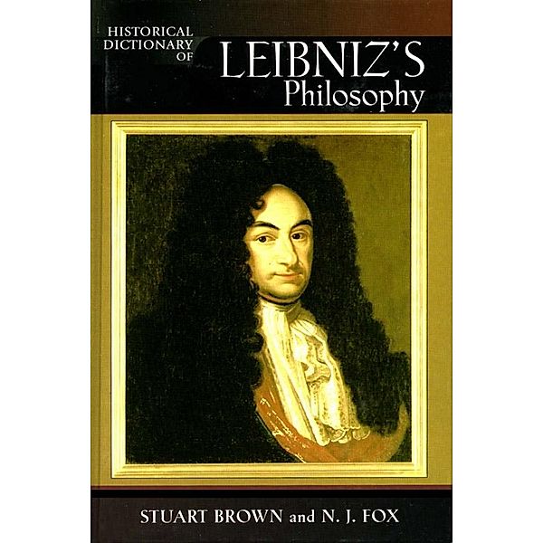 Historical Dictionary of Leibniz's Philosophy / Historical Dictionaries of Religions, Philosophies, and Movements Series, N. J. Fox