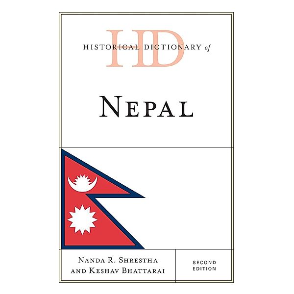Historical Dictionary of Nepal / Historical Dictionaries of Asia, Oceania, and the Middle East, Nanda R. Shrestha