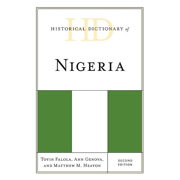 Historical Dictionary of Nigeria / Historical Dictionaries of Africa, Toyin Falola, Ann Genova, Matthew M. Heaton