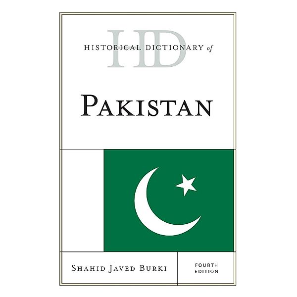 Historical Dictionary of Pakistan / Historical Dictionaries of Asia, Oceania, and the Middle East, Shahid Javed Burki