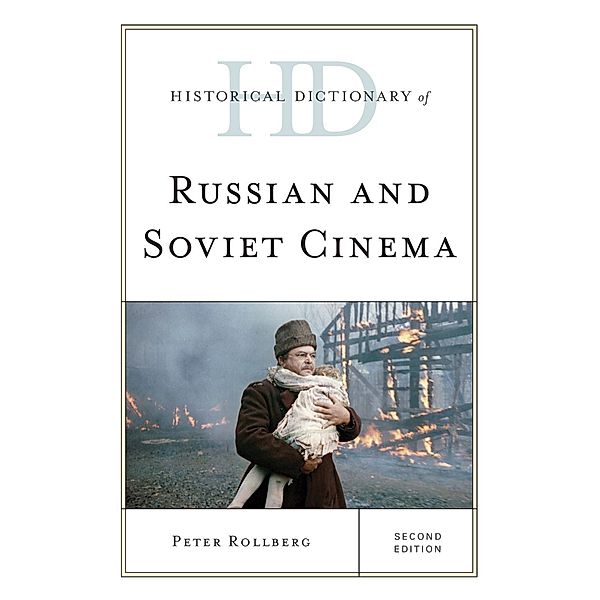 Historical Dictionary of Russian and Soviet Cinema / Historical Dictionaries of Literature and the Arts, Peter Rollberg
