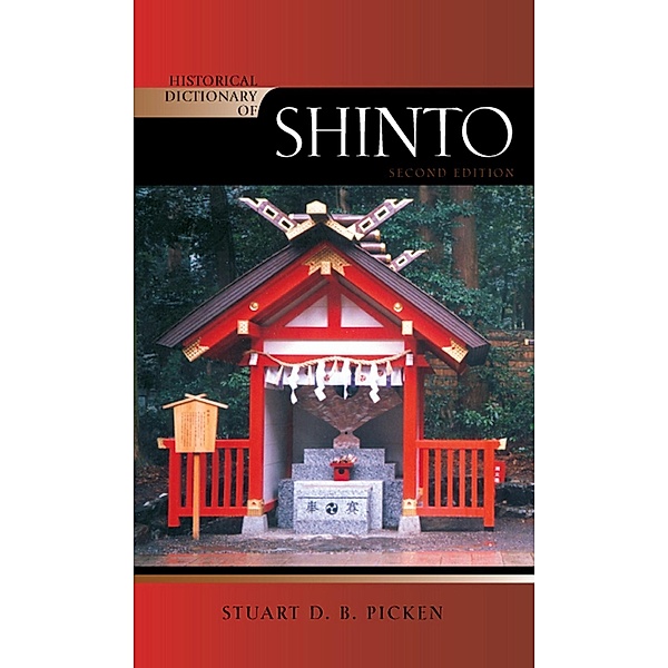 Historical Dictionary of Shinto / Historical Dictionaries of Religions, Philosophies, and Movements Series, Stuart D. B. Picken