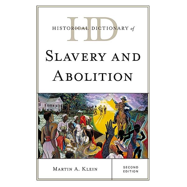 Historical Dictionary of Slavery and Abolition / Historical Dictionaries of Religions, Philosophies, and Movements Series, Martin A. Klein