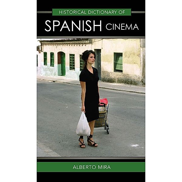 Historical Dictionary of Spanish Cinema / Historical Dictionaries of Literature and the Arts, Alberto Mira