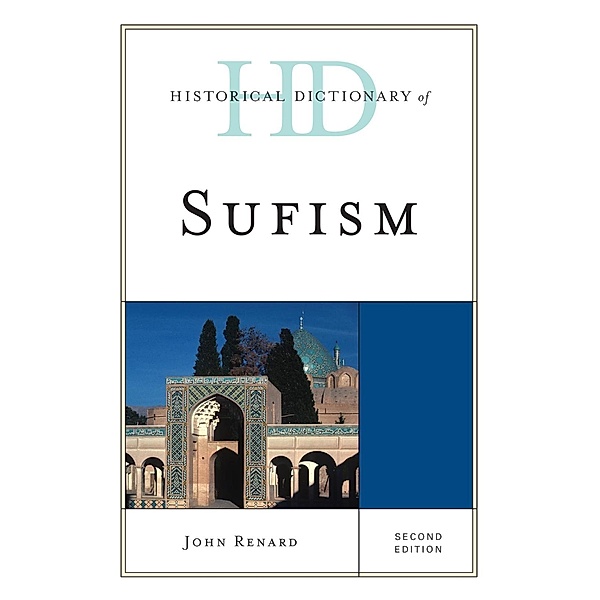Historical Dictionary of Sufism / Historical Dictionaries of Religions, Philosophies, and Movements Series, John Renard