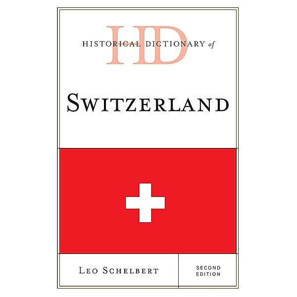 Historical Dictionary of Switzerland / Historical Dictionaries of Europe, Leo Schelbert