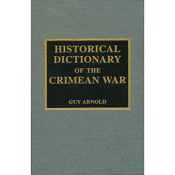 Historical Dictionary of the Crimean War / Historical Dictionaries of War, Revolution, and Civil Unrest, Guy Arnold