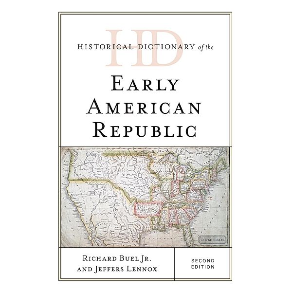 Historical Dictionary of the Early American Republic / Historical Dictionaries of U.S. Politics and Political Eras, Richard Buel Jr., Jeffers Lennox