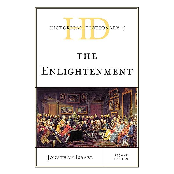 Historical Dictionary of the Enlightenment / Historical Dictionaries of Religions, Philosophies, and Movements Series, Jonathan Israel