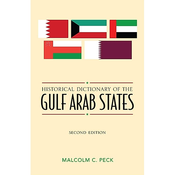 Historical Dictionary of the Gulf Arab States / Historical Dictionaries of Asia, Oceania, and the Middle East, Malcolm C. Peck