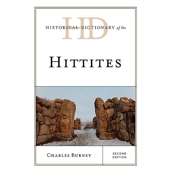 Historical Dictionary of the Hittites / Historical Dictionaries of Ancient Civilizations and Historical Eras, Charles Burney