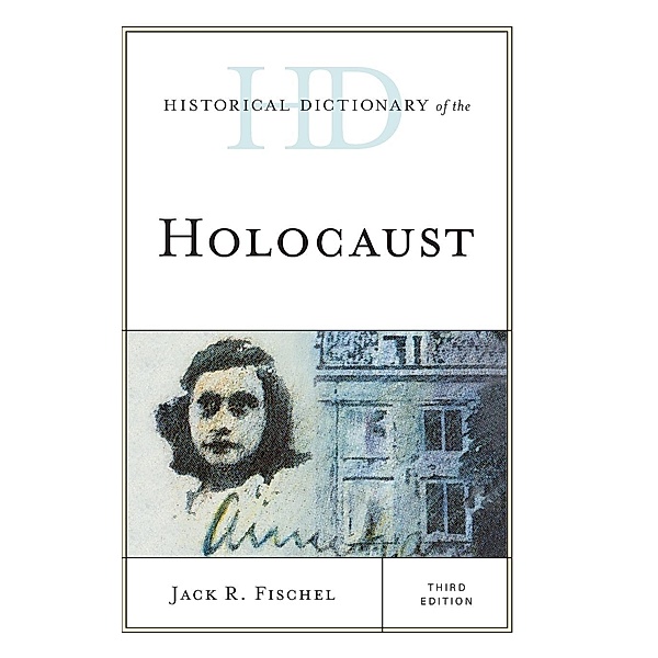 Historical Dictionary of the Holocaust, Third Edition, Jack R. Fischel