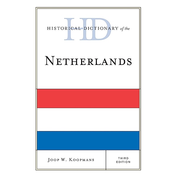 Historical Dictionary of the Netherlands / Historical Dictionaries of Europe, Joop W. Koopmans