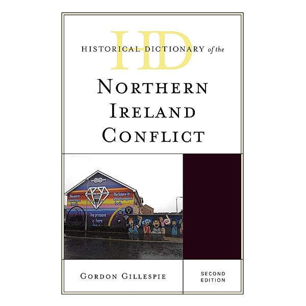 Historical Dictionary of the Northern Ireland Conflict / Historical Dictionaries of War, Revolution, and Civil Unrest, Gordon Gillespie