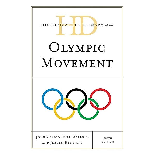 Historical Dictionary of the Olympic Movement / Historical Dictionaries of Sports, John Grasso, Bill Mallon, Jeroen Heijmans