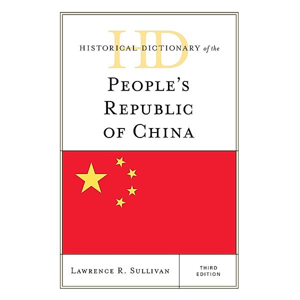 Historical Dictionary of the People's Republic of China / Historical Dictionaries of Asia, Oceania, and the Middle East, Lawrence R. Sullivan