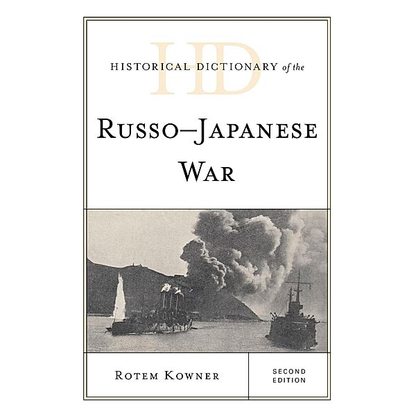 Historical Dictionary of the Russo-Japanese War / Historical Dictionaries of War, Revolution, and Civil Unrest, Rotem Kowner