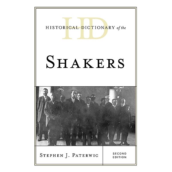 Historical Dictionary of the Shakers / Historical Dictionaries of Religions, Philosophies, and Movements Series, Stephen J. Paterwic