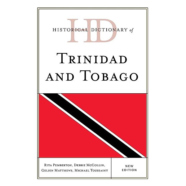 Historical Dictionary of Trinidad and Tobago / Historical Dictionaries of the Americas, Rita Pemberton, Debbie McCollin, Gelien Matthews, Michael Toussaint