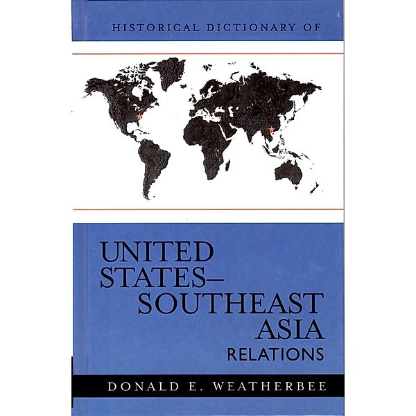Historical Dictionary of United States-Southeast Asia Relations / Historical Dictionaries of Diplomacy and Foreign Relations, Donald E. Weatherbee