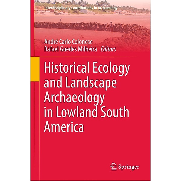 Historical Ecology and Landscape Archaeology in Lowland South America / Interdisciplinary Contributions to Archaeology