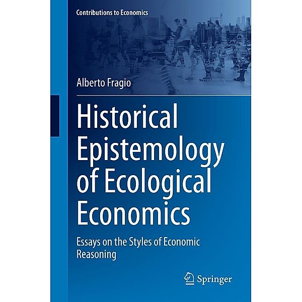 Historical Epistemology of Ecological Economics / Contributions to Economics, Alberto Fragio