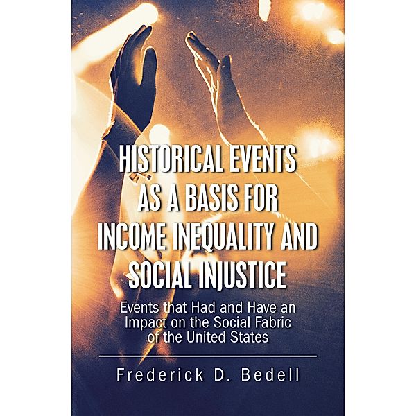 Historical Events as a Basis for Income Inequality and Social Injustice, Frederick D. Bedell
