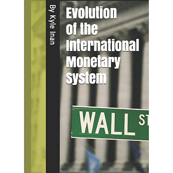 Historical Evolution of the International Monetary System, Kyle Inan