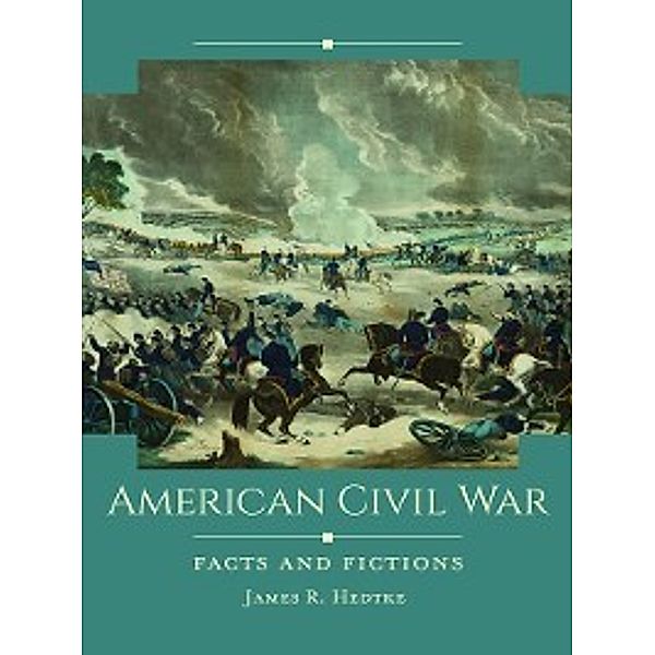 Historical Facts and Fictions: American Civil War, James Hedtke