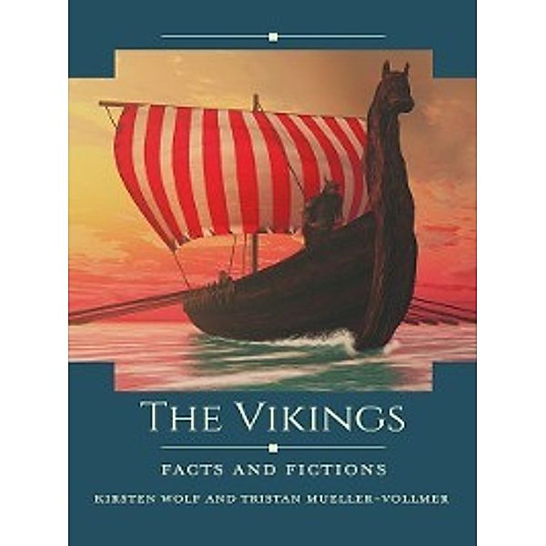Historical Facts and Fictions: The Vikings, Kirsten Wolf, Tristan Mueller-Vollmer