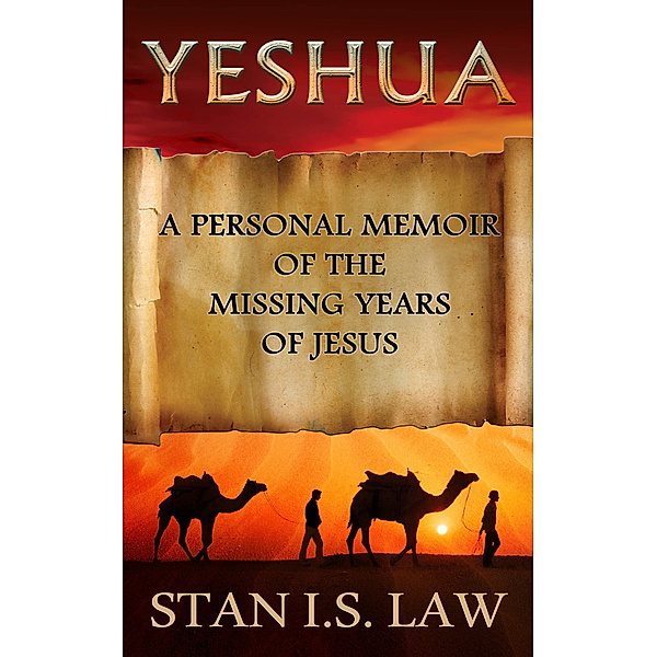 Historical Fiction: Yeshua: Personal Memoir of the Missing Years of Jesus, Stan I.S. Law