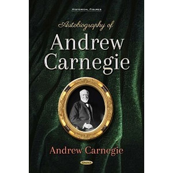 Historical Figures: Autobiography of Andrew Carnegie