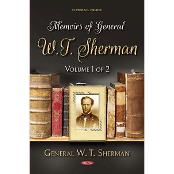 Historical Figures: Memoirs of General W.T. Sherman. Volume 1 of 2