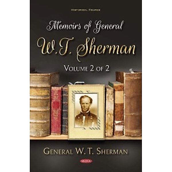 Historical Figures: Memoirs of General W.T. Sherman. Volume 2 of 2