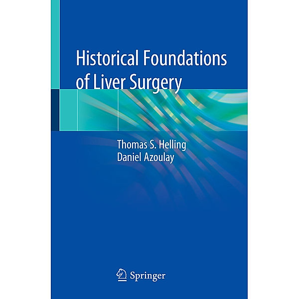 Historical Foundations of Liver Surgery, Thomas S. Helling, Daniel Azoulay