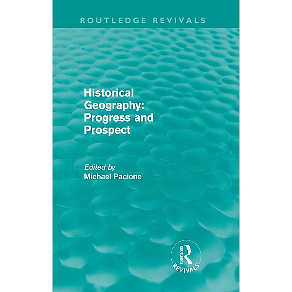 Historical Geography: Progress and Prospect / Routledge Revivals