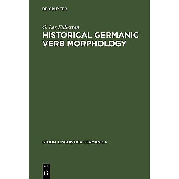 Historical Germanic Verb Morphology / Studia Linguistica Germanica Bd.13, G. Lee Fullerton