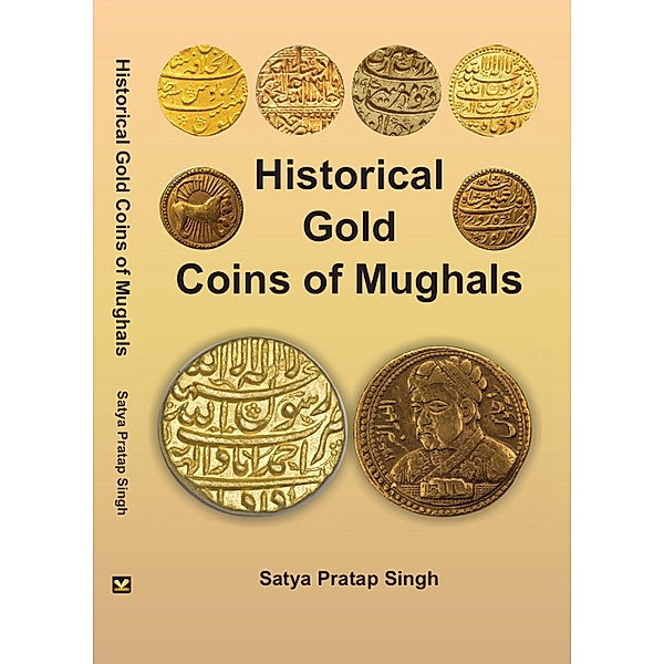Historical Gold Coins of Mughals, Satya Pratap Singh