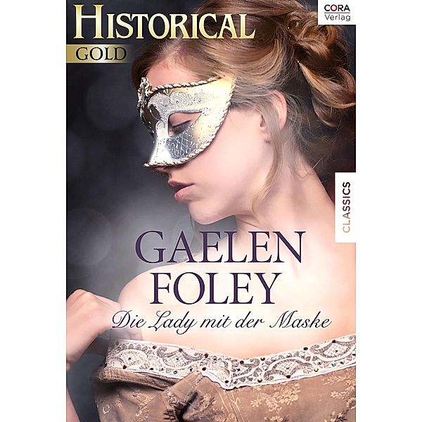 Historical Gold: Die Lady mit der Maske, Gaelen Foley