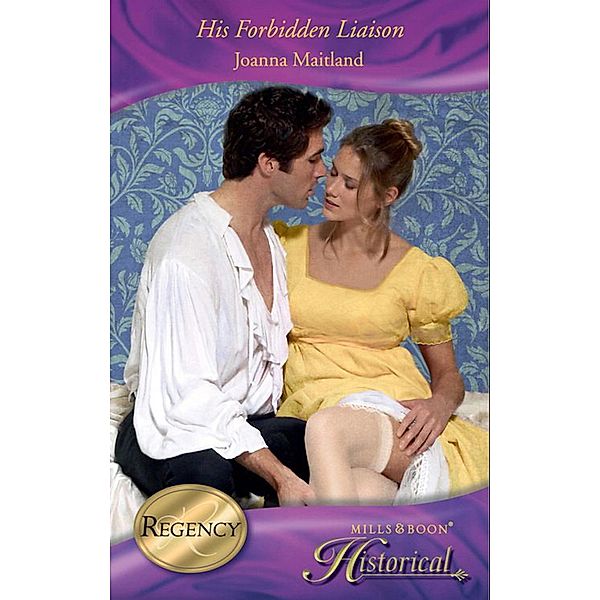 Historical: His Forbidden Liaison (Mills & Boon Historical) (The Aikenhead Honours, Book 3), Joanna Maitland