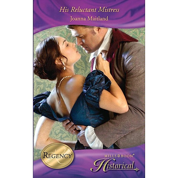 Historical: His Reluctant Mistress (Mills & Boon Historical) (The Aikenhead Honours, Book 2), Joanna Maitland