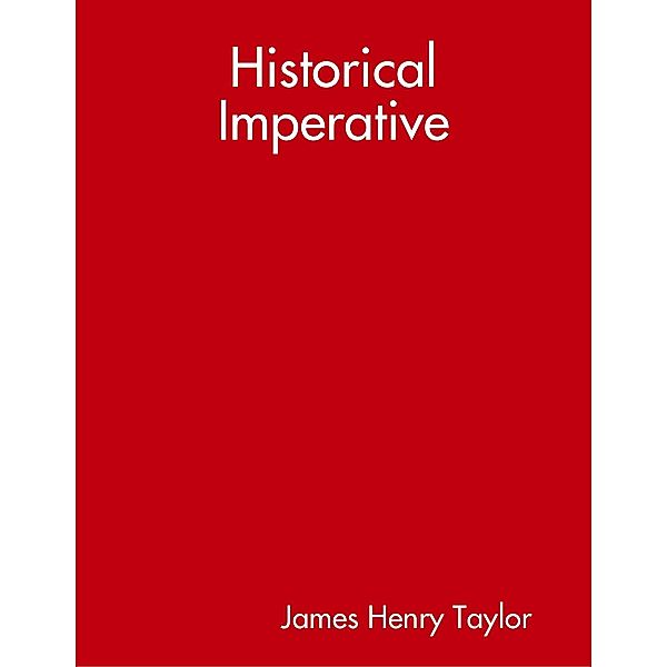 Historical Imperative, James Henry Taylor