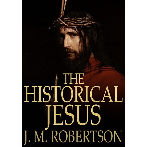 Historical Jesus / The Floating Press, J. M. Robertson